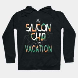 My silicon chip is on vacation Hoodie